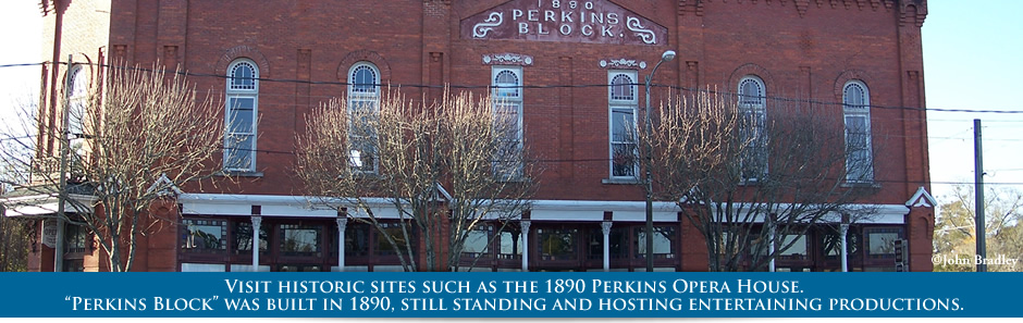 Visit historic sites such as the 1890 Perkins Opera House.
“Perkins Block” was built in 1890, still standing and hosting entertaining productions