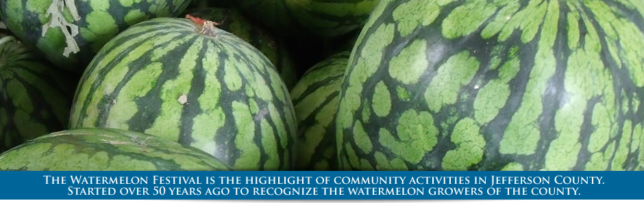 The Watermelon Festival is the highlight of community activities in Jefferson County. Started over 50 years ago to recognize the watermelon growers of the county